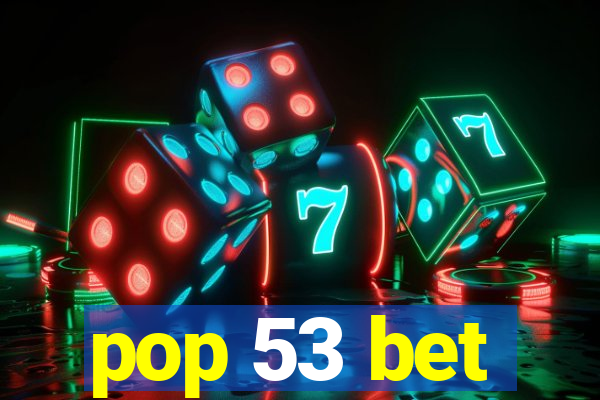 pop 53 bet